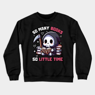 So many Books So little Time - Funny Cute Reaper Crewneck Sweatshirt